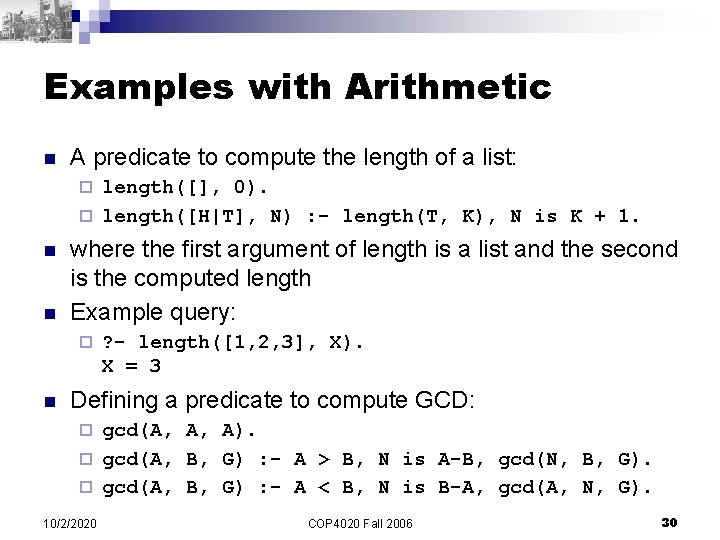 Examples with Arithmetic n A predicate to compute the length of a list: length([],