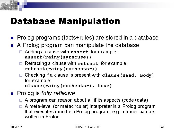 Database Manipulation n n Prolog programs (facts+rules) are stored in a database A Prolog