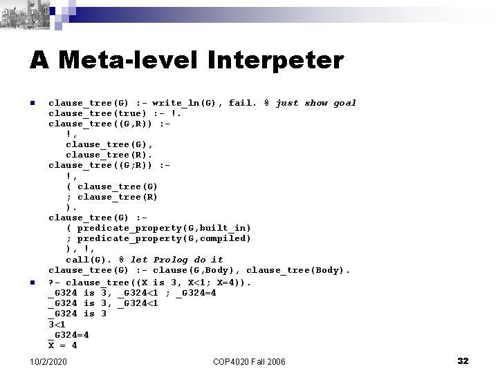 A Meta-level Interpeter n n clause_tree(G) : - write_ln(G), fail. % just show goal