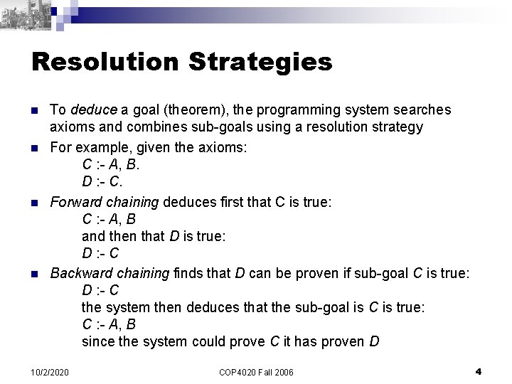 Resolution Strategies n n To deduce a goal (theorem), the programming system searches axioms