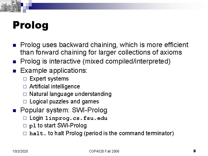 Prolog n n n Prolog uses backward chaining, which is more efficient than forward