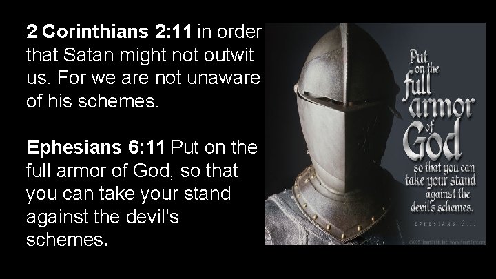 2 Corinthians 2: 11 in order that Satan might not outwit us. For we