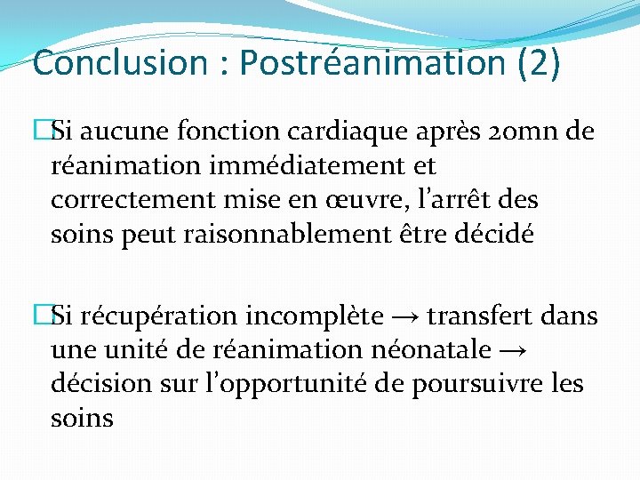 Conclusion : Postréanimation (2) �Si aucune fonction cardiaque après 20 mn de réanimation immédiatement