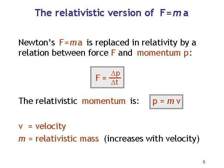 The relativistic version of F= m a Newton’s F = m a is replaced