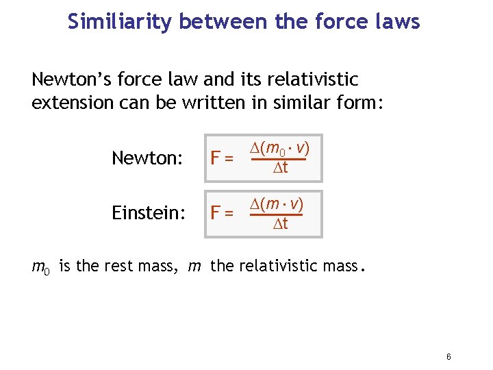 Similiarity between the force laws Newton’s force law and its relativistic extension can be