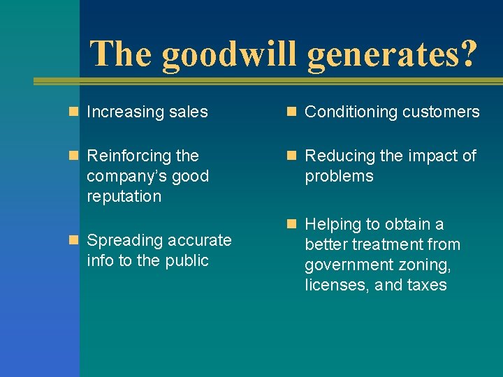 The goodwill generates? n Increasing sales n Conditioning customers n Reinforcing the n Reducing