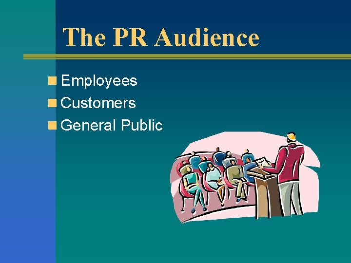 The PR Audience n Employees n Customers n General Public 