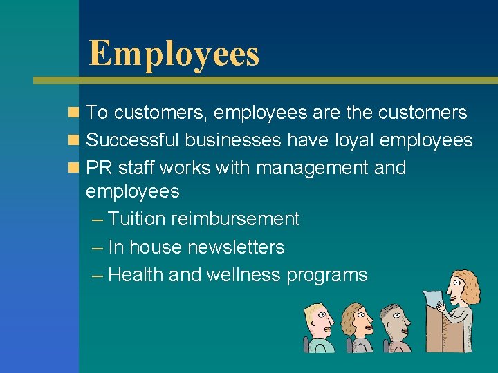 Employees n To customers, employees are the customers n Successful businesses have loyal employees