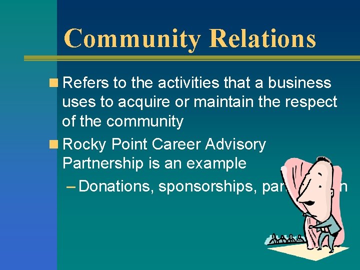 Community Relations n Refers to the activities that a business uses to acquire or