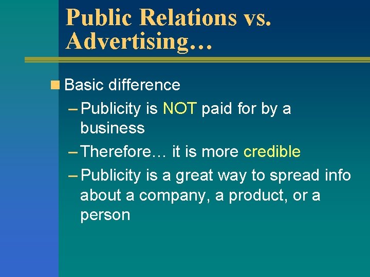 Public Relations vs. Advertising… n Basic difference – Publicity is NOT paid for by