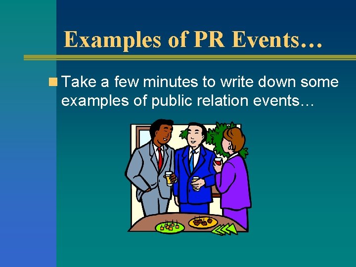 Examples of PR Events… n Take a few minutes to write down some examples