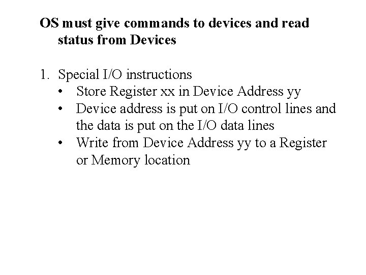 OS must give commands to devices and read status from Devices 1. Special I/O