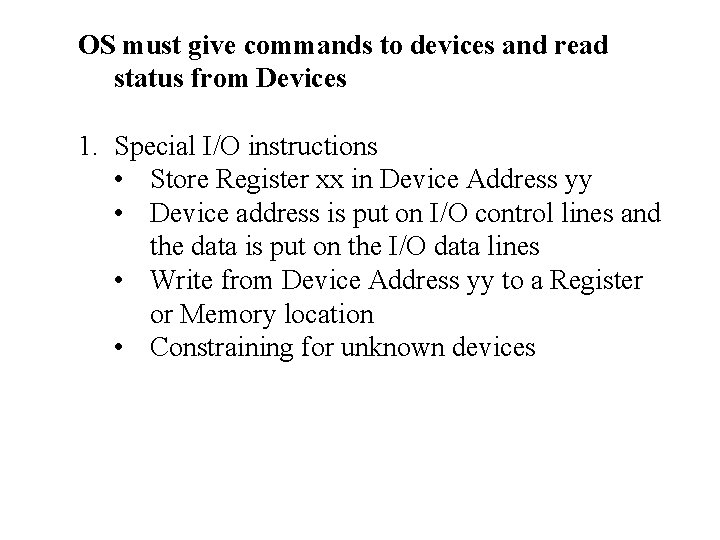 OS must give commands to devices and read status from Devices 1. Special I/O