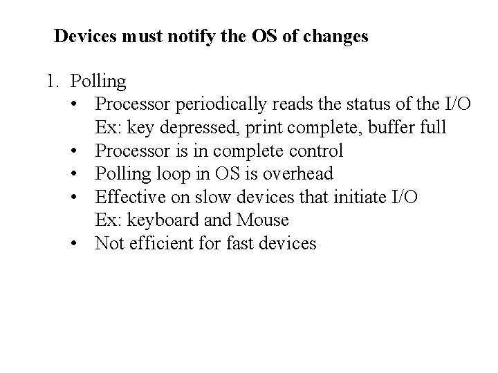 Devices must notify the OS of changes 1. Polling • Processor periodically reads the
