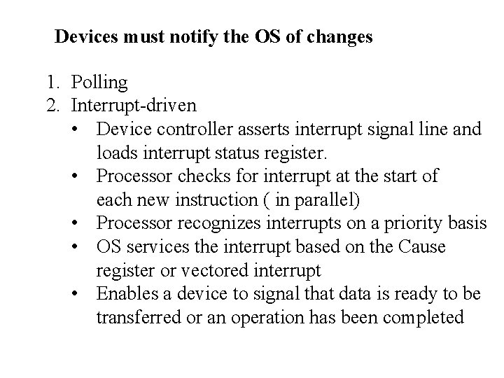 Devices must notify the OS of changes 1. Polling 2. Interrupt-driven • Device controller