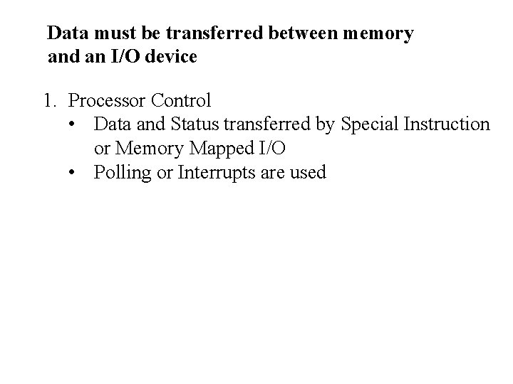 Data must be transferred between memory and an I/O device 1. Processor Control •