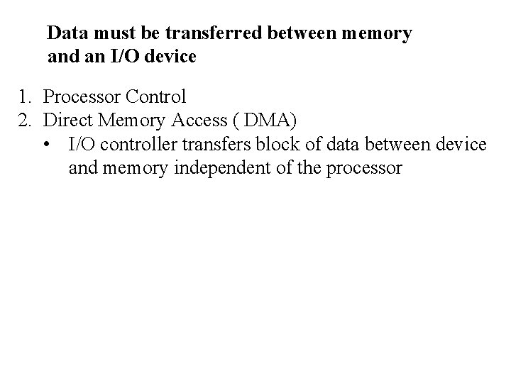 Data must be transferred between memory and an I/O device 1. Processor Control 2.