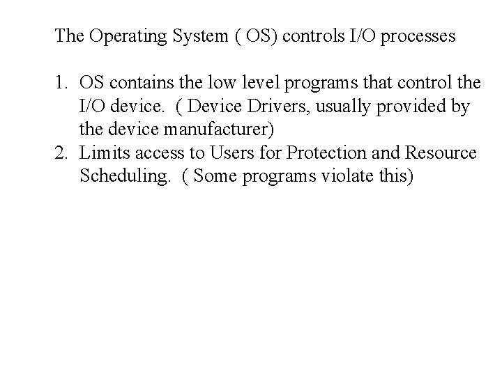 The Operating System ( OS) controls I/O processes 1. OS contains the low level