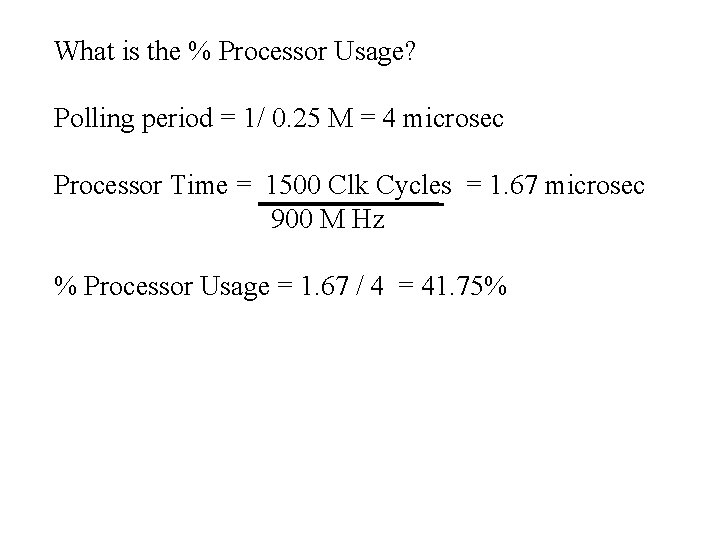 What is the % Processor Usage? Polling period = 1/ 0. 25 M =