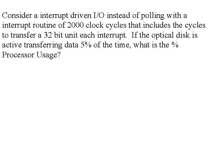 Consider a interrupt driven I/O instead of polling with a interrupt routine of 2000
