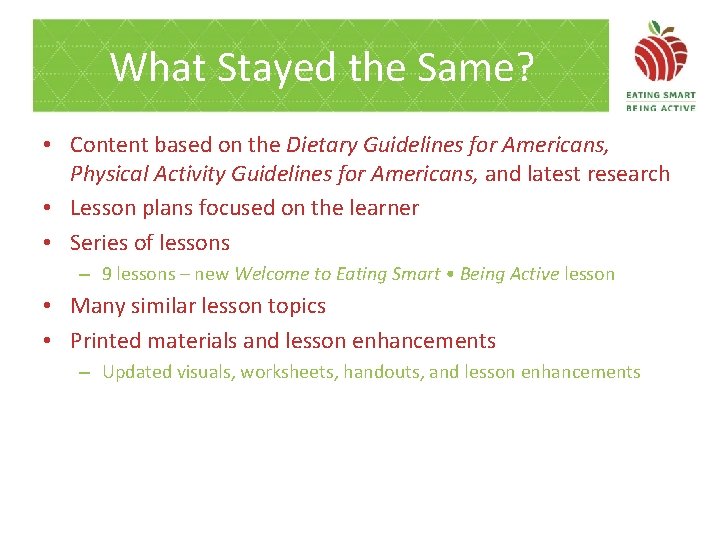 What Stayed the Same? • Content based on the Dietary Guidelines for Americans, Physical
