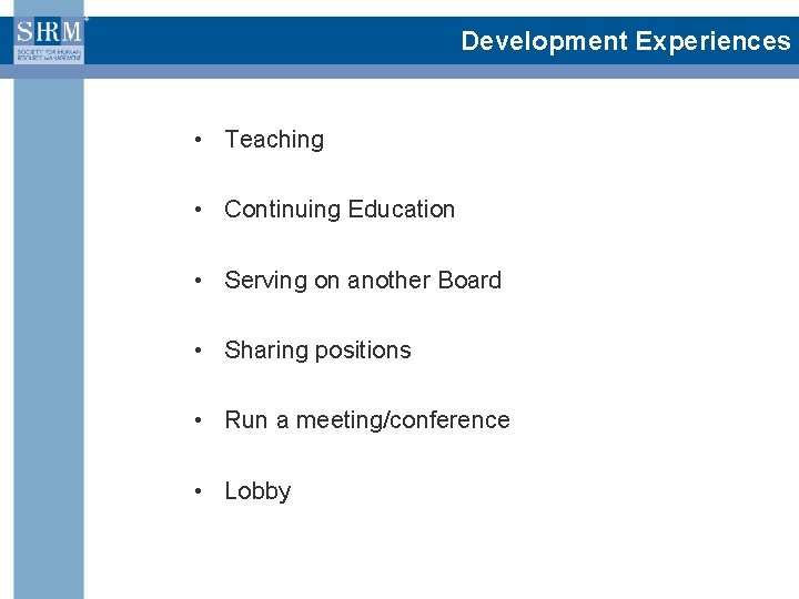 Development Experiences • Teaching • Continuing Education • Serving on another Board • Sharing