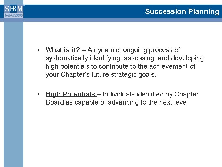 Succession Planning • What is it? – A dynamic, ongoing process of systematically identifying,