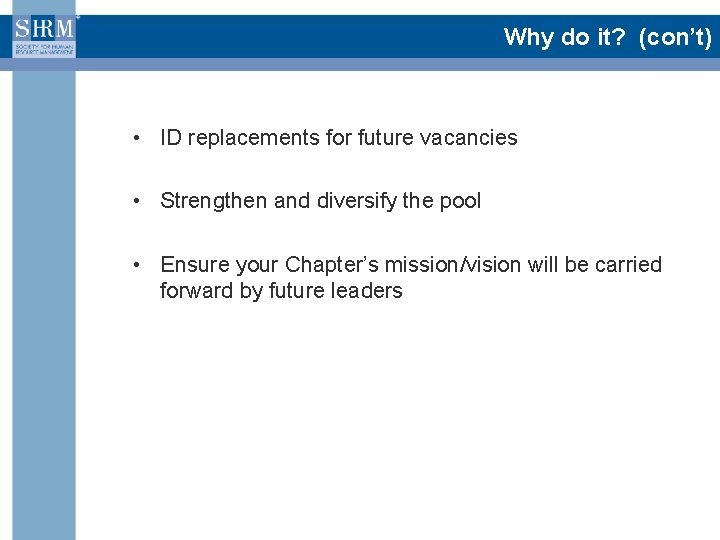 Why do it? (con’t) • ID replacements for future vacancies • Strengthen and diversify