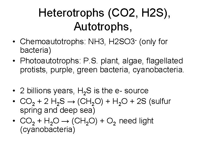 Heterotrophs (CO 2, H 2 S), Autotrophs, • Chemoautotrophs: NH 3, H 2 SO
