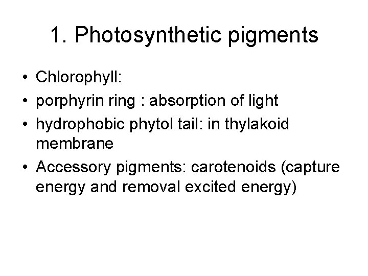 1. Photosynthetic pigments • Chlorophyll: • porphyrin ring : absorption of light • hydrophobic