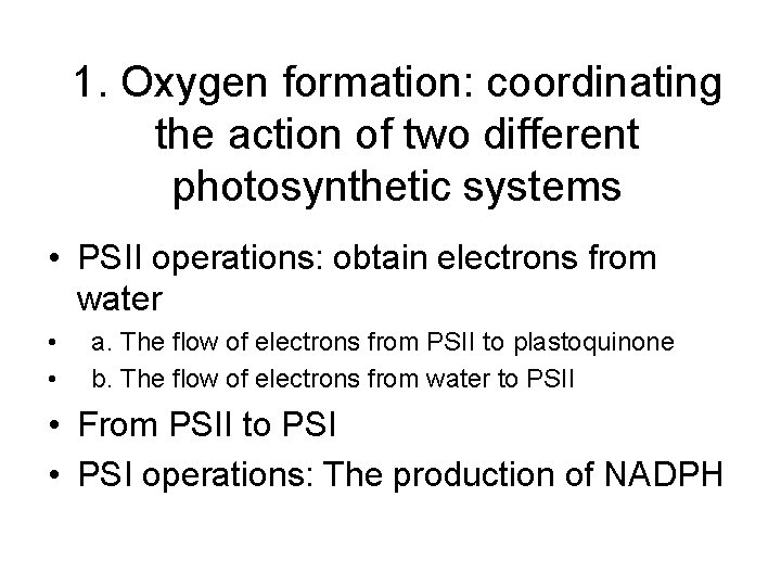 1. Oxygen formation: coordinating the action of two different photosynthetic systems • PSII operations: