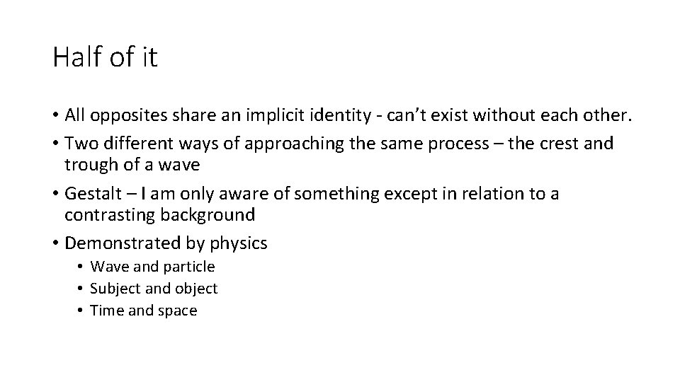 Half of it • All opposites share an implicit identity - can’t exist without