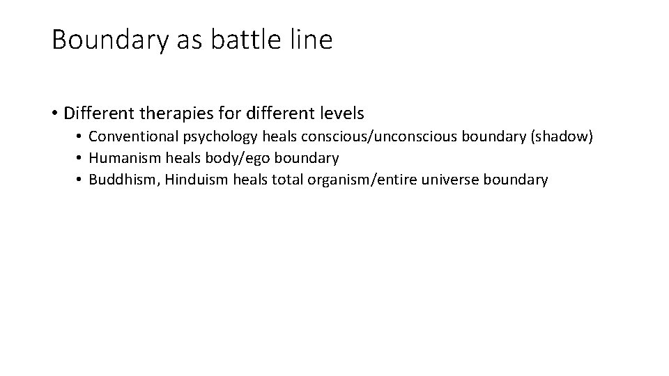 Boundary as battle line • Different therapies for different levels • Conventional psychology heals