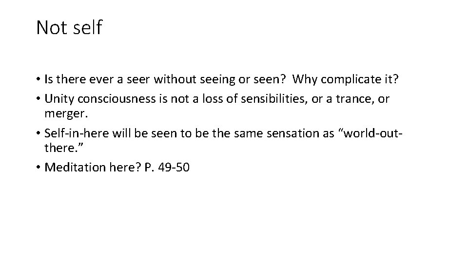 Not self • Is there ever a seer without seeing or seen? Why complicate