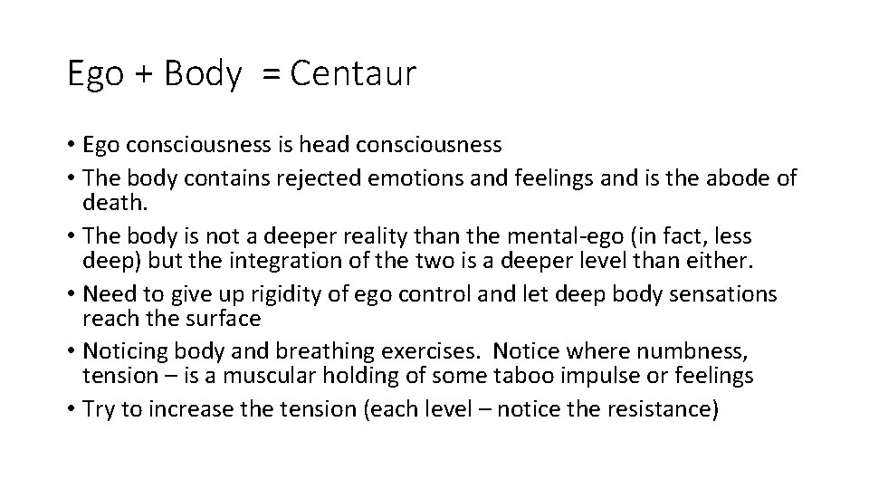 Ego + Body = Centaur • Ego consciousness is head consciousness • The body