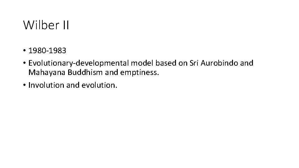 Wilber II • 1980 -1983 • Evolutionary-developmental model based on Sri Aurobindo and Mahayana