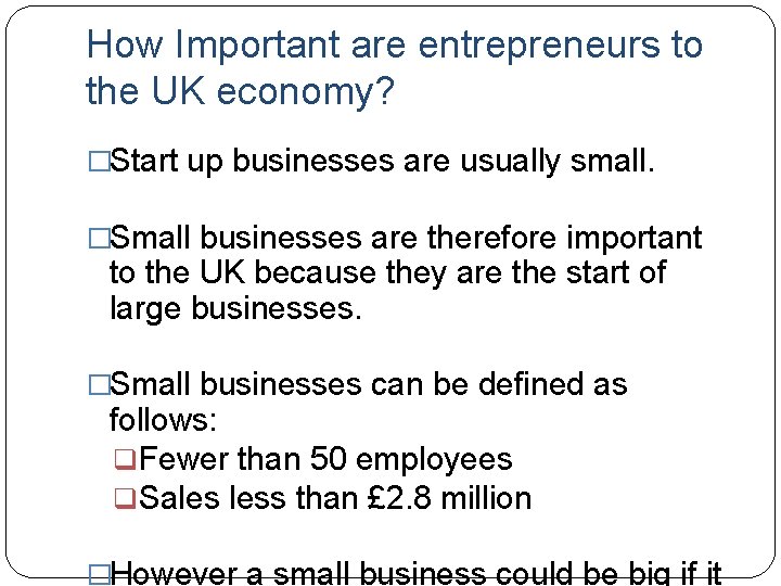 How Important are entrepreneurs to the UK economy? �Start up businesses are usually small.