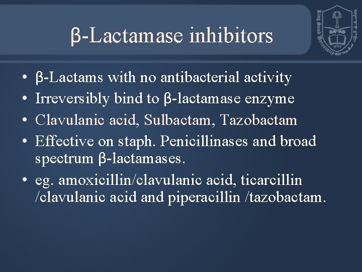 β-Lactamase inhibitors β-Lactams with no antibacterial activity Irreversibly bind to β-lactamase enzyme Clavulanic acid,