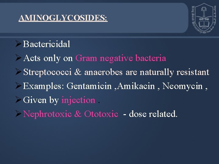 AMINOGLYCOSIDES: Ø Bactericidal Ø Acts only on Gram negative bacteria Ø Streptococci & anaerobes