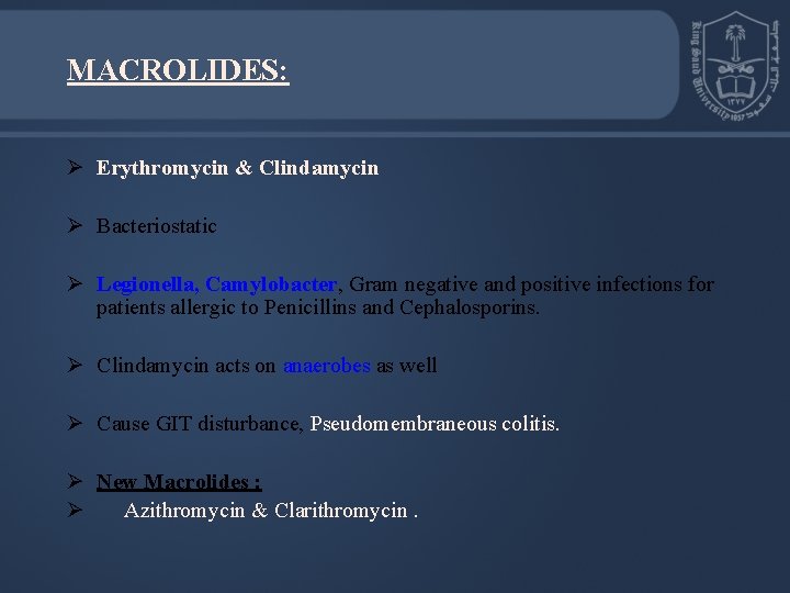 MACROLIDES: Ø Erythromycin & Clindamycin Ø Bacteriostatic Ø Legionella, Camylobacter, Gram negative and positive