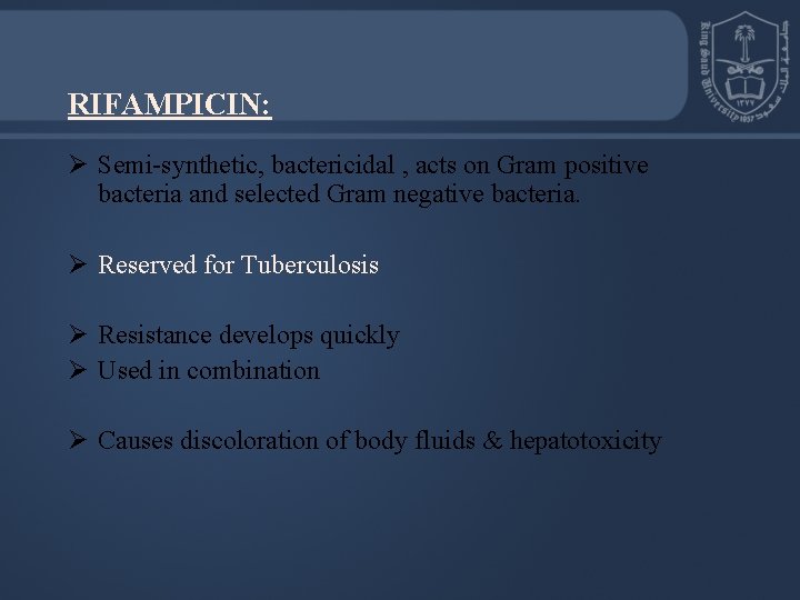RIFAMPICIN: Ø Semi-synthetic, bactericidal , acts on Gram positive bacteria and selected Gram negative