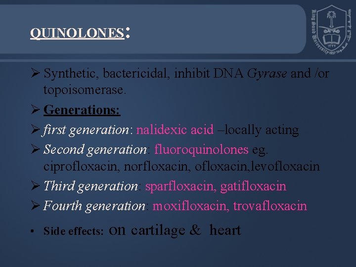 QUINOLONES: Ø Synthetic, bactericidal, inhibit DNA Gyrase and /or topoisomerase. Ø Generations: Ø first