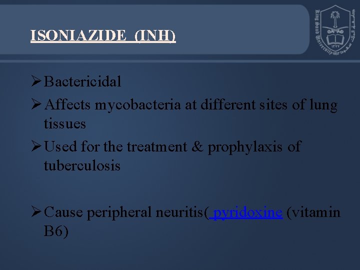 ISONIAZIDE (INH) Ø Bactericidal Ø Affects mycobacteria at different sites of lung tissues Ø