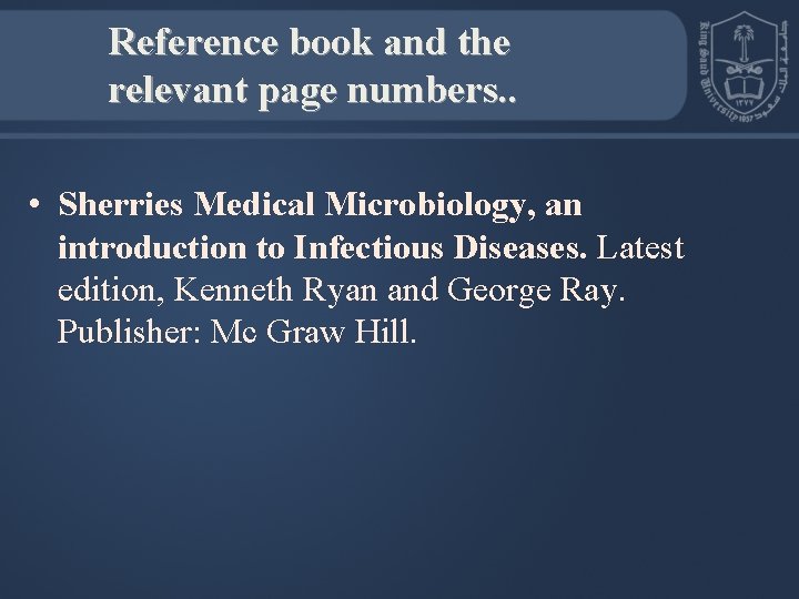Reference book and the relevant page numbers. . • Sherries Medical Microbiology, an introduction
