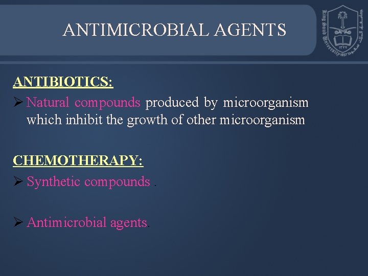 ANTIMICROBIAL AGENTS ANTIBIOTICS: Ø Natural compounds produced by microorganism which inhibit the growth of