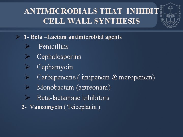 ANTIMICROBIALS THAT INHIBIT CELL WALL SYNTHESIS Ø 1 - Beta –Lactam antimicrobial agents Ø