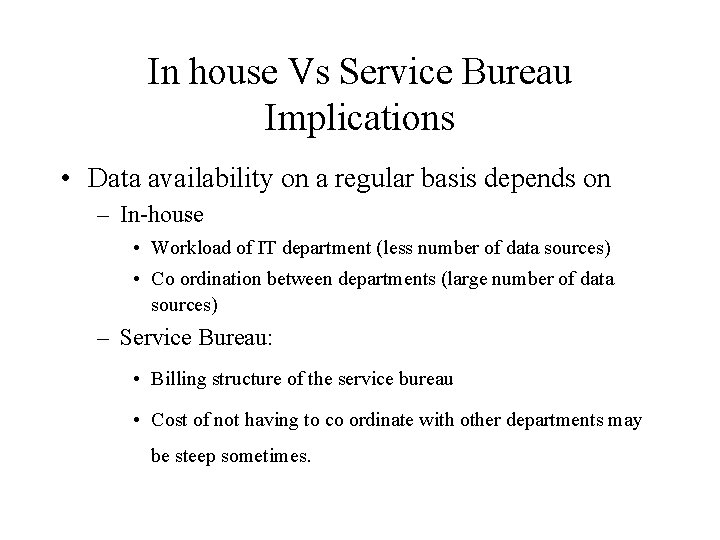 In house Vs Service Bureau Implications • Data availability on a regular basis depends