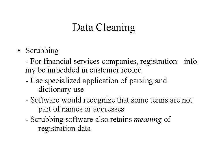 Data Cleaning • Scrubbing - For financial services companies, registration info my be imbedded