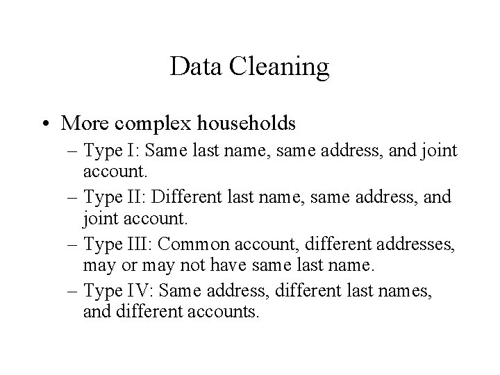 Data Cleaning • More complex households – Type I: Same last name, same address,