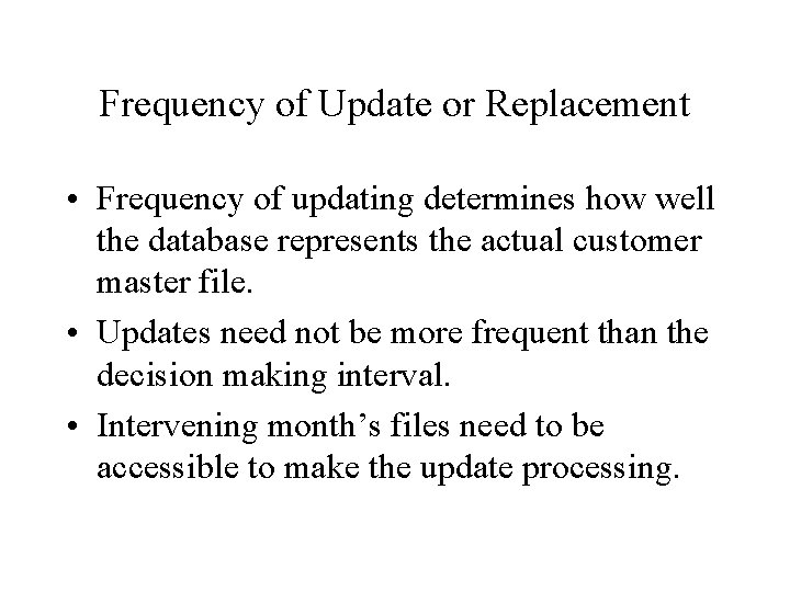 Frequency of Update or Replacement • Frequency of updating determines how well the database